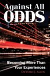 Against all Odds: Becoming more than your experience Paperback